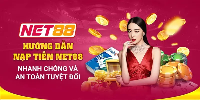 Nạp tiền Net88 Các Phương Thức Nạp Tiền Net88 Phổ Biến